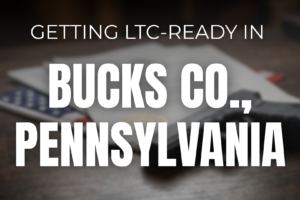 Getting LTC-Ready in Bucks County, PA